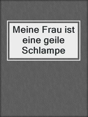 cover image of Meine Frau ist eine geile Schlampe