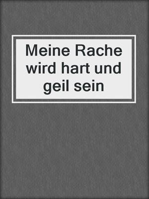 Meine Rache wird hart und geil sein