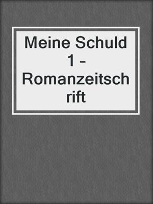 cover image of Meine Schuld 1 – Romanzeitschrift