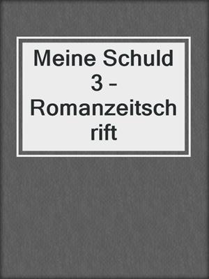 cover image of Meine Schuld 3 – Romanzeitschrift