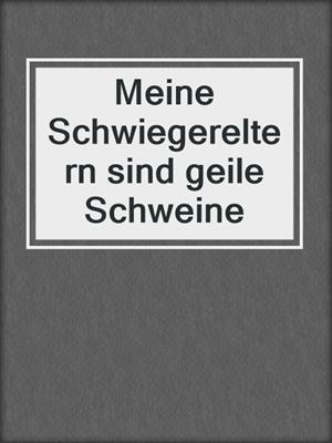 cover image of Meine Schwiegereltern sind geile Schweine