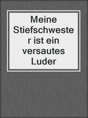 cover image of Meine Stiefschwester ist ein versautes Luder