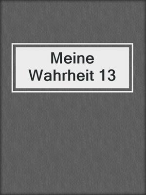 cover image of Meine Wahrheit 13