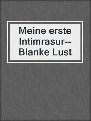 cover image of Meine erste Intimrasur--Blanke Lust