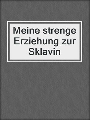 cover image of Meine strenge Erziehung zur Sklavin