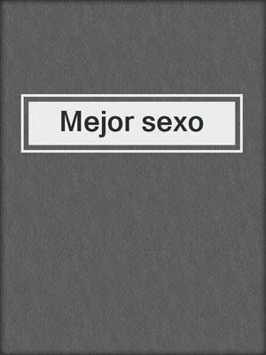 cover image of Mejor sexo