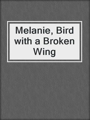 Melanie, Bird with a Broken Wing