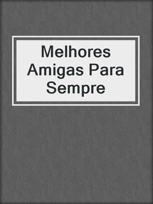 cover image of Melhores Amigas Para Sempre