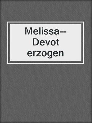 cover image of Melissa--Devot erzogen