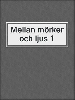 cover image of Mellan mörker och ljus 1