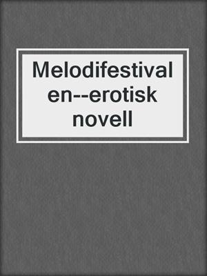 cover image of Melodifestivalen--erotisk novell
