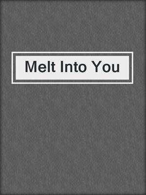 cover image of Melt Into You
