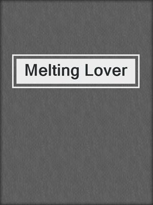 cover image of Melting Lover