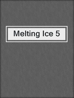 cover image of Melting Ice 5