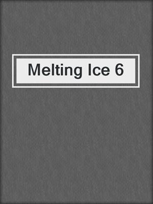 cover image of Melting Ice 6