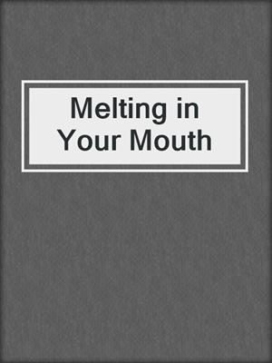cover image of Melting in Your Mouth
