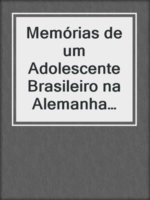 Memórias de um Adolescente Brasileiro na Alemanha Nazista