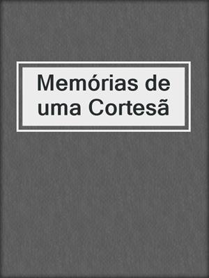cover image of Memórias de uma Cortesã