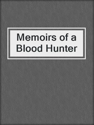 cover image of Memoirs of a Blood Hunter