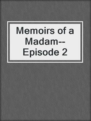 cover image of Memoirs of a Madam--Episode 2