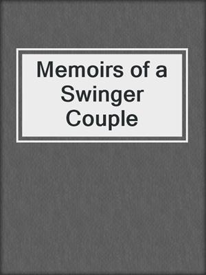 Memoirs of a Swinger Couple