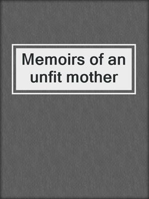 Memoirs of an unfit mother