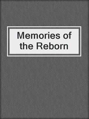 cover image of Memories of the Reborn