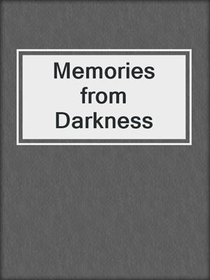 Memories from Darkness