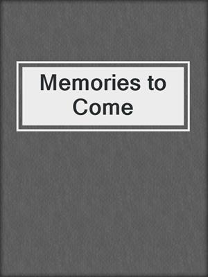 cover image of Memories to Come