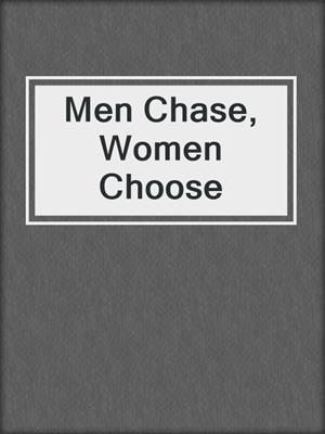 Men Chase, Women Choose