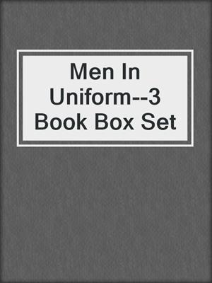 cover image of Men In Uniform--3 Book Box Set