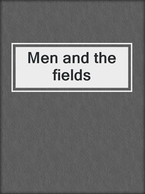 Men and the fields