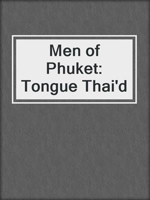 cover image of Men of Phuket: Tongue Thai'd