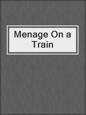 cover image of Menage On a Train