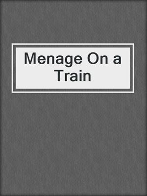 cover image of Menage On a Train