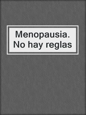 cover image of Menopausia. No hay reglas