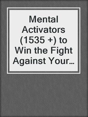 Mental Activators (1535 +) to Win the Fight Against Your Excuses