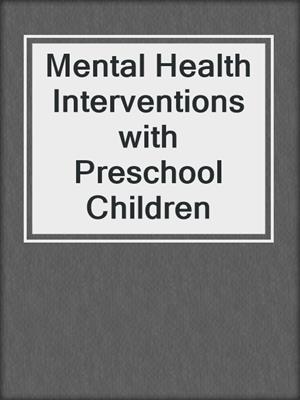 Mental Health Interventions with Preschool Children