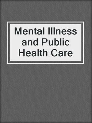Mental Illness and Public Health Care