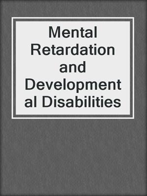 Mental Retardation and Developmental Disabilities