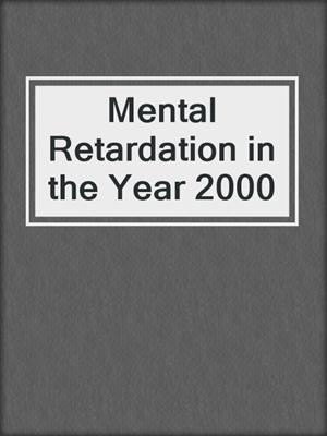 Mental Retardation in the Year 2000