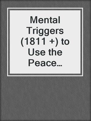 cover image of Mental Triggers (1811 +) to Use the Peace Method to Go From Heartbreak to Happiness