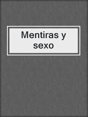 cover image of Mentiras y sexo