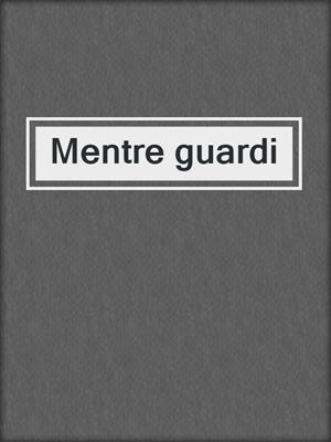 cover image of Mentre guardi