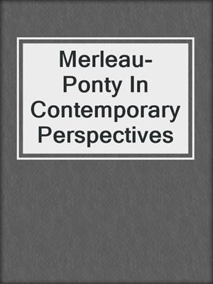 Merleau-Ponty In Contemporary Perspectives