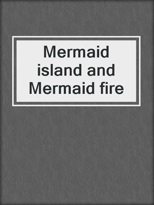 Mermaid island and Mermaid fire