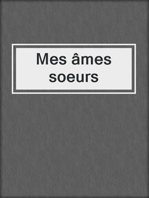 cover image of Mes âmes soeurs