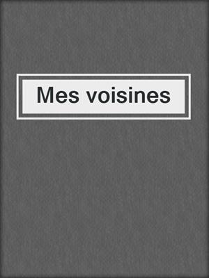 cover image of Mes voisines