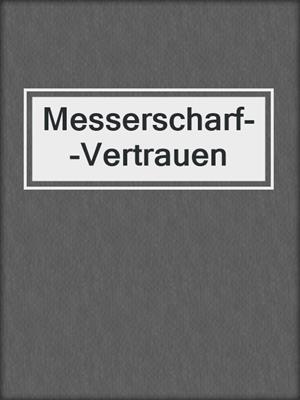 cover image of Messerscharf--Vertrauen
