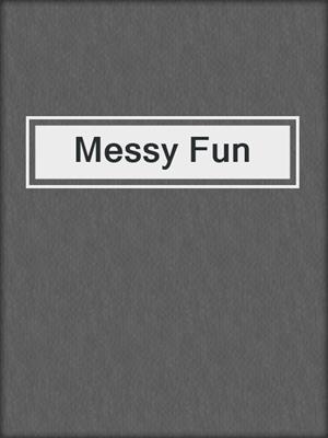 cover image of Messy Fun